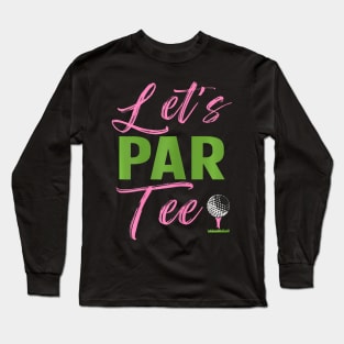 Lets Par Funny Golf Golfer Girl Golfing Party Long Sleeve T-Shirt